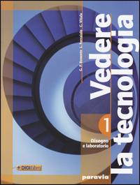 Vedere la tecnologia. Disegno. Con processi produttivi ed energia. Ediz. base. Con DVD-ROM - G. Piero Benente, Liliana Ferraiolo, Chiara Vitale - Libro Paravia 2009 | Libraccio.it