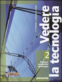 Vedere la tecnologia. Disegno. Con processi produttivi ed energia. Ediz. leggera. Per la Scuola media. - G. Piero Benente, Liliana Ferraiolo, Chiara Vitale - Libro Paravia 2009 | Libraccio.it