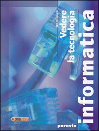 Vedere la tecnologia. Informatica. Per la Scuola media - Stefano Mogni - Libro Paravia 2009 | Libraccio.it