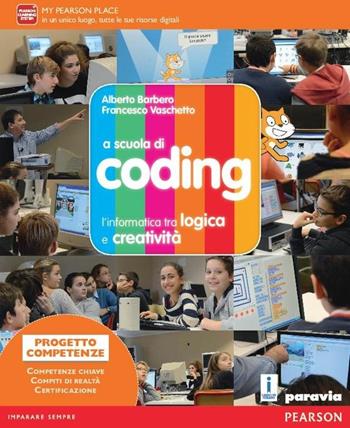 A scuola di coding. Per la Scuola media. - Alberto Barbero, Francesco Vaschetto - Libro Paravia 2016 | Libraccio.it