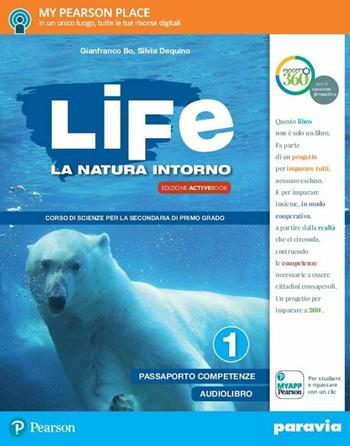 Life. La natura intorno. Con e-book. Con 2 espansioni online. Vol. 1 - Gianfranco Bo, Silvia Dequino - Libro Paravia 2017 | Libraccio.it
