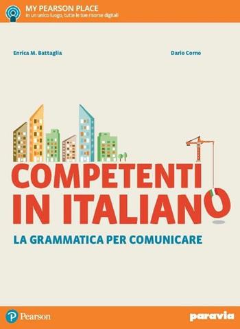 Competenti in italiano. La grammatica per comunicare. Per le Scuole superiori. - Enrica M. Battaglia, Dario Corno - Libro Paravia 2017 | Libraccio.it