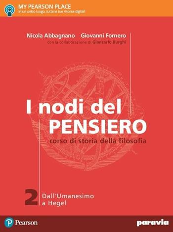 I nodi del pensiero. Per le Scuole superiori. Vol. 2: Dall'umanesimo a Hegel - Nicola Abbagnano, Giovanni Fornero - Libro Paravia 2017 | Libraccio.it