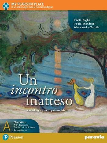 Un incontro inatteso. Con e-book. Con espansione online. Vol. A - Paola Biglia, Paola Manfredi, Alessandra Terrile - Libro Paravia 2017 | Libraccio.it