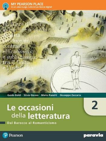 Le occasioni della letteratura. Con I concetti base della letteratura. Con ITE. Con ITE PLUS. Con Didastore. Con MyLab. Per le Scuole superiori. Vol. 2: Dal barocco al romanticismo - Guido Baldi, Silvia Giusso, Mario Razetti - Libro Paravia 2018 | Libraccio.it