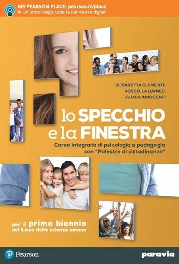 Lo specchio e la finestra. Corso integrato di psicologia e pedagogia con «Palestre di cittadinanza». Per le Scuole superiori. - Elisabetta Clemente, Rossella Danieli, Fulvia Innocenti - Libro Paravia 2018 | Libraccio.it