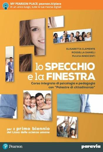 Lo specchio e la finestra. Corso integrato di psicologia e pedagogia con «Palestre di cittadinanza». Con ebook. Con espansione online - Elisabetta Clemente, Rossella Danieli, Fulvia Innocenti - Libro Paravia 2018 | Libraccio.it