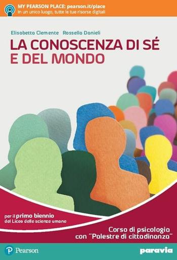 La conoscenza di sé e del mondo. Corso di psicologia con «Palestre di cittadinanza». Per il primo biennio delle scuole superiori. - Elisabetta Clemente, Rossella Danieli - Libro Paravia 2018 | Libraccio.it