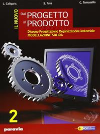 Il nuovo dal progetto al prodotto. Per gli Ist. Tecnici industriali. Vol. 2 - Luigi Caligaris, Stefano Fava, Carlo Tomasello - Libro Paravia 2010 | Libraccio.it
