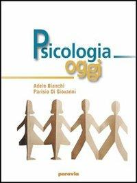 Psicologia oggi. Per le Scuole superiori - Adele Bianchi, Parisio Di Giovanni - Libro Paravia 2005 | Libraccio.it