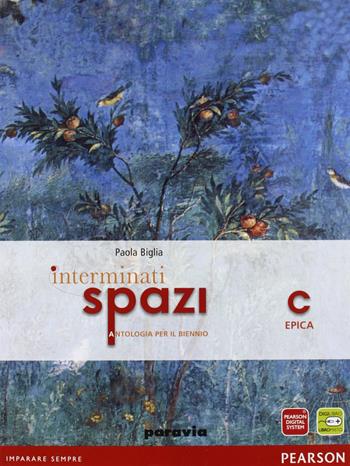 Interminati spazi. Vol. C: Epica. - Paola Biglia, Paola Manfredi, Alessandra Terrile - Libro Paravia 2010 | Libraccio.it