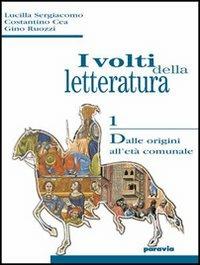 I volti della letteratura. Con espansione online. Vol. 1: Dalle origini all'età comunale - Lucilla Sergiacomo, Costantino Cea, Gino Ruozzi - Libro Paravia 2005 | Libraccio.it