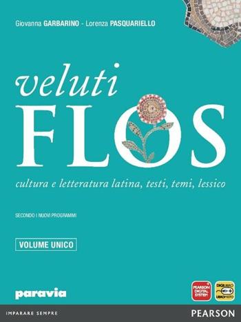 Veluti flos. Vol. unico. Con espansione online - Giovanna Garbarino, Lorenza Pasquariello - Libro Paravia 2012 | Libraccio.it