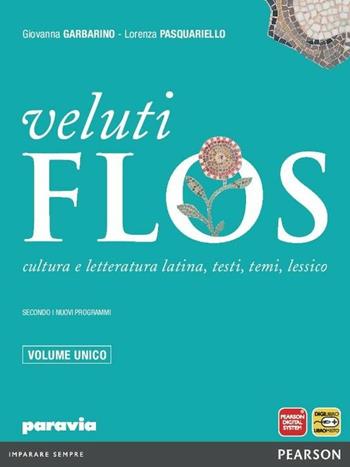 Veluti flos. Vol. unico. Per le Scuole superiori. - Giovanna Garbarino, Lorenza Pasquariello - Libro Paravia 2012 | Libraccio.it