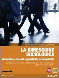 La dimensione sociologica. Individuo, società e politiche economiche. Per le Scuole superiori. - Adele Bianchi, Parisio Di Giovanni - Libro Paravia 2012 | Libraccio.it