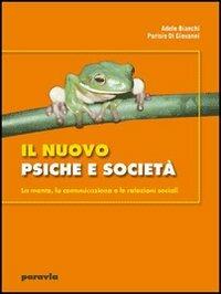 Il nuovo psiche e società. La mente, la comunicazione e le relazioni sociali. Per i Licei e gli Ist. magistrali. - Adele Bianchi, Parisio Di Giovanni - Libro Paravia 2009 | Libraccio.it