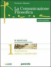 La comunicazione filosofica. Per il Liceo scientifico. Con espansione online. Vol. 1: Il pensiero antico e medievale-Il pensare critico