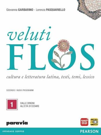 Veluti flos. Per le Scuole superiori. Vol. 1: Dalle origini all'età di Cesare - Giovanna Garbarino, Lorenza Pasquariello - Libro Paravia 2012 | Libraccio.it