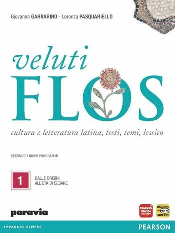 Veluti flos. Con espansione online. Vol. 1: Dalle origini all'età di Cesare - Giovanna Garbarino, Lorenza Pasquariello - Libro Paravia 2012 | Libraccio.it