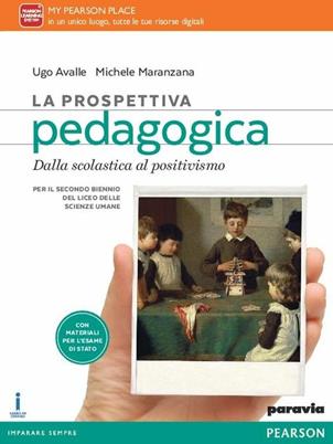 La prospettiva pedagogica. Per le Scuole superiori. Vol. 1: Dalla scolastica al positivismo - Avalle, Maranzana - Libro Paravia 2016 | Libraccio.it