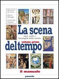 La scena del tempo. Per le Scuole superiori. Vol. 1: Dalla crisi del Medioevo alla prima età moderna (1350-1650) - Giovanni De Luna, Marco Meriggi, Antonella Tarpino - Libro Paravia 2003 | Libraccio.it