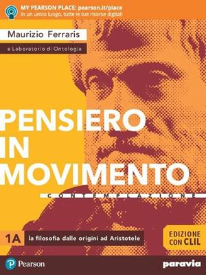 Pensiero in movimento. Contemplazione. Ediz. con CLIL. Per le Scuole superiori. Vol. 1 - Maurizio Ferraris - Libro Paravia 2019 | Libraccio.it