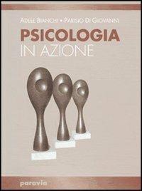 Psicologia in azione. Per i Licei e gli Ist. magistrali - Adele Bianchi, Parisio Di Giovanni - Libro Paravia 1996 | Libraccio.it