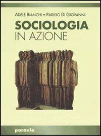 Sociologia in azione. - Adele Bianchi - Libro Paravia 1996 | Libraccio.it