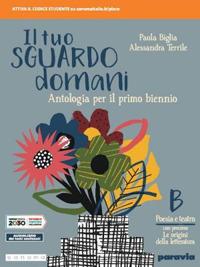 Il tuo sguardo domani. Con percorso le origini delle letteratura. Per le Scuole superiori. Vol. 2 - Paola Biglia, Alessandra Terrile - Libro Paravia 2020 | Libraccio.it
