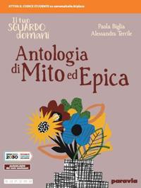 Il tuo sguardo domani. Antologia di mito ed epica. Con e-book. Con espansione online - Paola Biglia, Alessandra Terrile - Libro Paravia 2020 | Libraccio.it