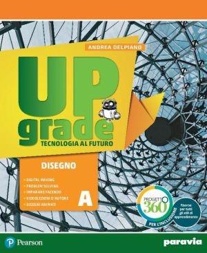 Upgrade. Tecnologia al futuro. Ediz. light. Con e-book. Con espansione online - Andrea Delpiano - Libro Paravia 2019 | Libraccio.it