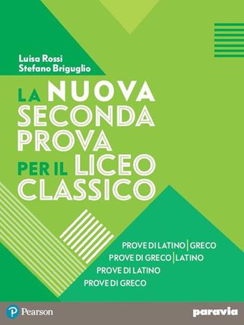 La nuova seconda prova . Prove di latino-greco, Prove di greco-latino, Prove di latino, Prove di greco. Con espansione online - Stefano Briguglio, Luisa Rossi - Libro Paravia 2019 | Libraccio.it