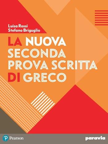 La seconda prova scritta di greco. Prove di greco-latino, Prove di latino-greco a confronto. - Stefano Briguglio, Luisa Rossi - Libro Paravia 2019 | Libraccio.it