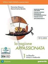 La ragione appassionata. Con I valori della logica. Con e-book. Con espansione online. Vol. 1: La filosofia antica e medievale