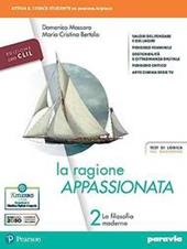 La ragione appassionata. CLIL. Philosophy in English. Con I valori della logica. Con e-book. Con espansione online. Vol. 2: La filosofia moderna