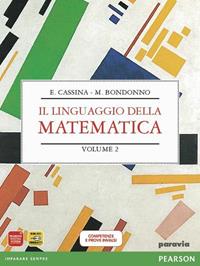 Linguaggio della matematica. Algebra. Per il biennio dei Licei. Vol. 2 - E. Cassina, M. Bondonno - Libro Paravia 2011 | Libraccio.it
