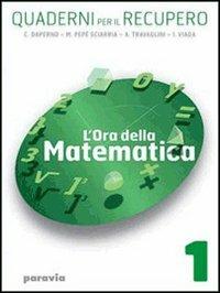 L'ora della matematica. Quaderni per il recupero. Per il biennio delle Scuole superiori. Vol. 1  - Libro Paravia 2008 | Libraccio.it