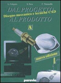 Dal progetto al prodotto. Vol. B. industriali. Vol. 2: Disegno, progettazione, organizzazione, tecniche CAD - Luigi Caligaris, Stefano Fava, Carlo Tomasello - Libro Paravia 1999 | Libraccio.it