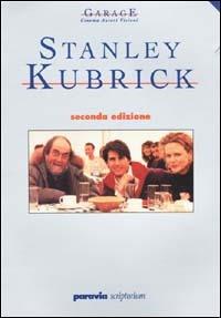Stanley Kubrick  - Libro Paravia/Scriptorium 1998, Garage. Cinema autori visioni | Libraccio.it