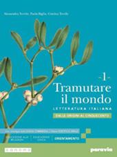 Tramutare il mondo. Con Antologia della Divina Commedia con 27 canti. Con e-book. Con espansione online. Vol. 1: Dalle origini al Cinquecento