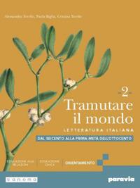 Tramutare il mondo. Per le Scuole superiori. Vol. 2: Dal Seicento alla prima metà dell’Ottocento - Alessandra Terrile, Paola Biglia, Cristina Terrile - Libro Paravia 2024 | Libraccio.it