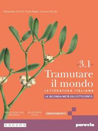 Tramutare il mondo. Con e-book. Con espansione online. Vol. 3.1: La seconda metà dell’Ottocento - Alessandra Terrile, Paola Biglia, Cristina Terrile - Libro Paravia 2024 | Libraccio.it