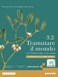 Tramutare il mondo. Per le Scuole superiori. Vol. 3.2: Il Novecento e gli anni Duemila - Alessandra Terrile, Paola Biglia, Cristina Terrile - Libro Paravia 2024 | Libraccio.it