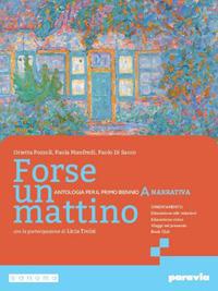 Forse un mattino. Per il 1° biennio delle Scuole superiori. Con e-book. Con espansione online. Vol. 1 - Orietta Pozzoli, Paola Manfredi, Paolo Di Sacco - Libro Paravia 2024 | Libraccio.it