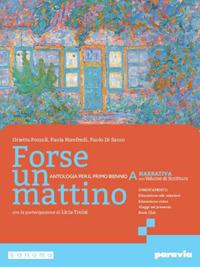 Forse un mattino. Con Scrittura. Per il 1° biennio delle Scuole superiori. Con e-book. Con espansione online. Vol. 1 - Orietta Pozzoli, Paola Manfredi, Paolo Di Sacco - Libro Paravia 2024 | Libraccio.it