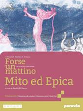 Forse un mattino. Antologia di Mito ed Epica. Per il 1° biennio delle Scuole superiori. Con e-book. Con espansione online