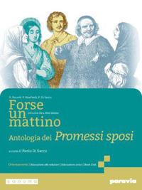 Forse un mattino. Antologia dei Promessi sposi. Per il 1° biennio delle Scuole superiori. Con e-book. Con espansione online - Orietta Pozzoli, Paola Manfredi, Paolo Di Sacco - Libro Paravia 2024 | Libraccio.it