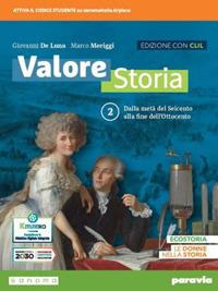 Valore storia. CLIL History in English. Con Lezioni di Educazione civica. Per le Scuole superiori. Vol. 2: Dalla metà del Seicento alla fine dell’Ottocento - Giovanni De Luna, Marco Meriggi - Libro Paravia 2022 | Libraccio.it