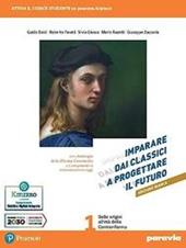 Imparare dai classici a progettare il futuro. Ediz. bianca. Con Competenti in comunicazione oggi, Antologia della Divina Commedia con 31 canti, Verso la prova INVALSI di italiano. Con e-book. Con espansione online. Vol. 1