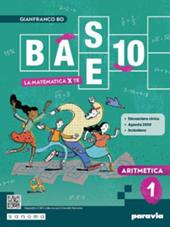 Base 10. La matematica per te. Con Aritmetica, Geometria, Cittadinanza STEM, Esercizi plus. Con e-book. Con espansione online. Vol. 1